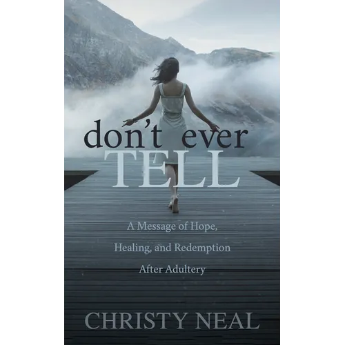 Don't Ever Tell: A Message of Hope, Healing, and Redemption After Adultery - Paperback