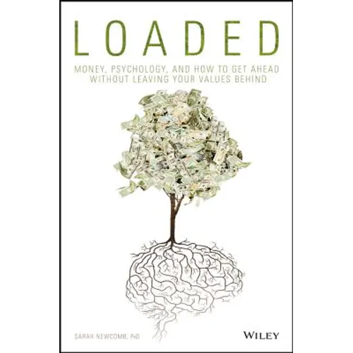 Loaded: Money, Psychology, and How to Get Ahead Without Leaving Your Values Behind - Hardcover
