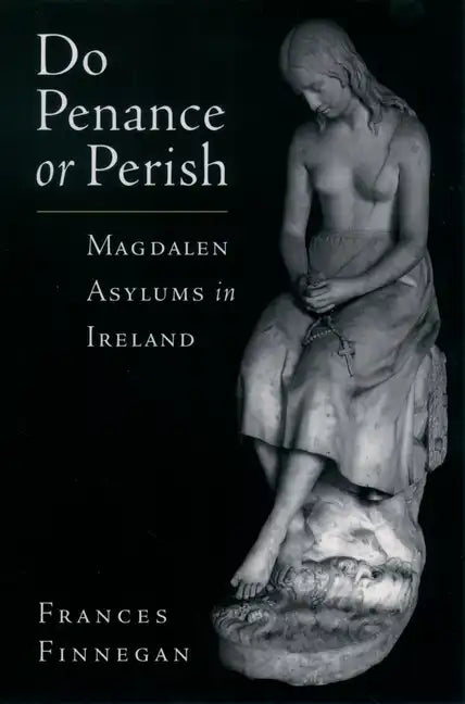 Do Penance or Perish: Magdalen Asylums in Ireland - Paperback
