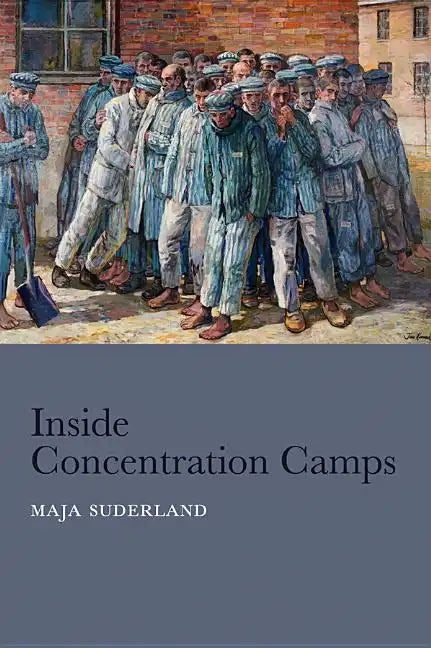 Inside Concentration Camps: Social Life at the Extremes - Hardcover