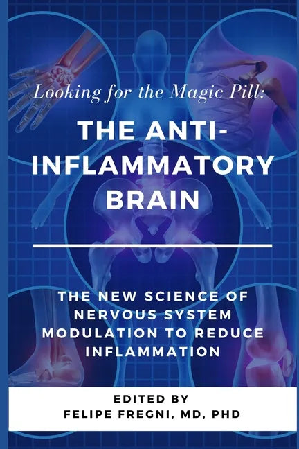 Looking for the Magic Pill: The Anti-inflammatory Brain: The new science of nervous system modulation to reduce inflammation - Paperback
