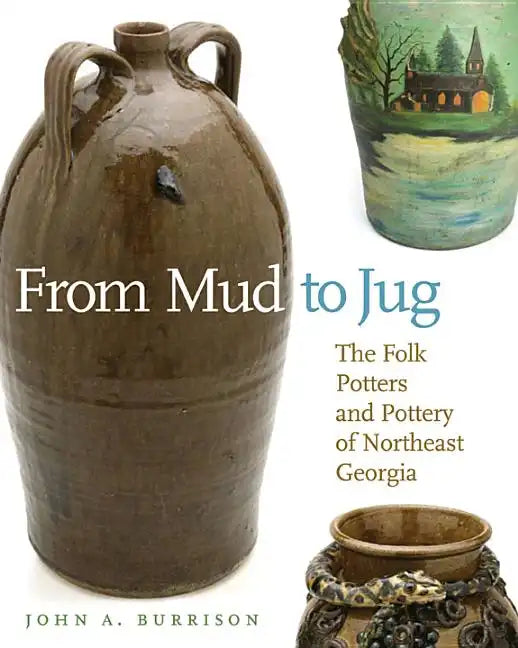 From Mud to Jug: The Folk Potters and Pottery of Northeast Georgia - Paperback