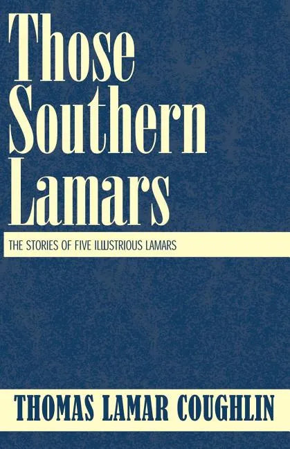 Those Southern Lamars: The Stories of Five Illustrious Lamars - Paperback