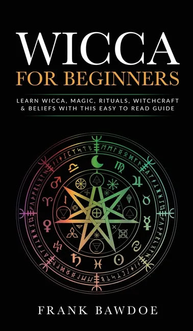 Wicca for Beginners: Learn Wicca, Magic, Rituals, Witchcraft and Beliefs with This Easy to Read Guide 
 Learn Wicca, Magic, Rituals, - Hardcover