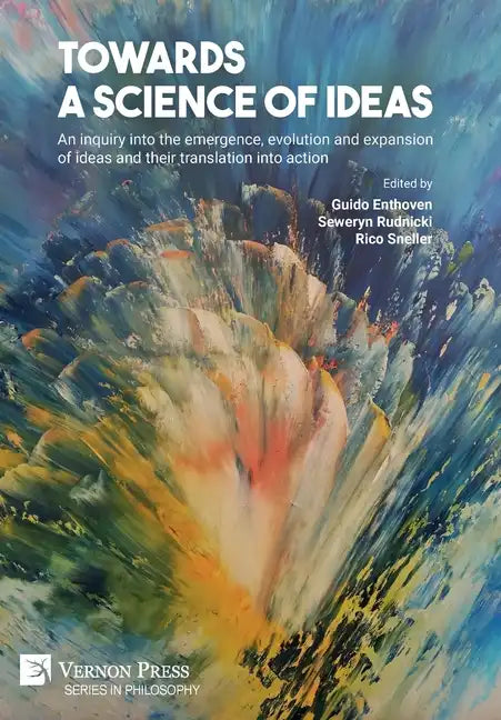 Towards a science of ideas: An inquiry into the emergence, evolution and expansion of ideas and their translation into action - Hardcover