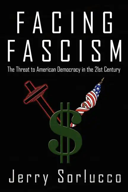 Facing Fascism: The Threat to American Democracy in the 21st Century - Paperback