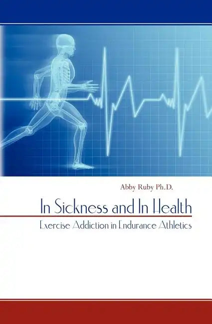 In Sickness and In Health: Exercise Addiction in Endurance Athletics - Paperback