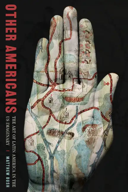 Other Americans: The Art of Latin America in the Us Imaginary - Hardcover
