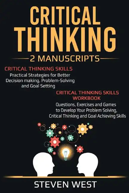 Critical Thinking: Improve Your Critical Thinking and Decision Making Skills: 2 Manuscripts - Paperback