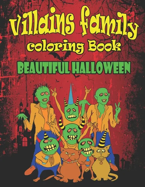 Villains Family Coloring Book Beautiful Halloween: Put yourself in the Halloween Mood and Get Hyped Up, A Coloring Book Featuring Fun, Unique and Beau - Paperback