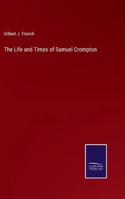 The Life and Times of Samuel Crompton - Hardcover