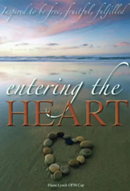 Entering the Heart: Inspired to Be Free, Fruitful, Fulfilled - Paperback