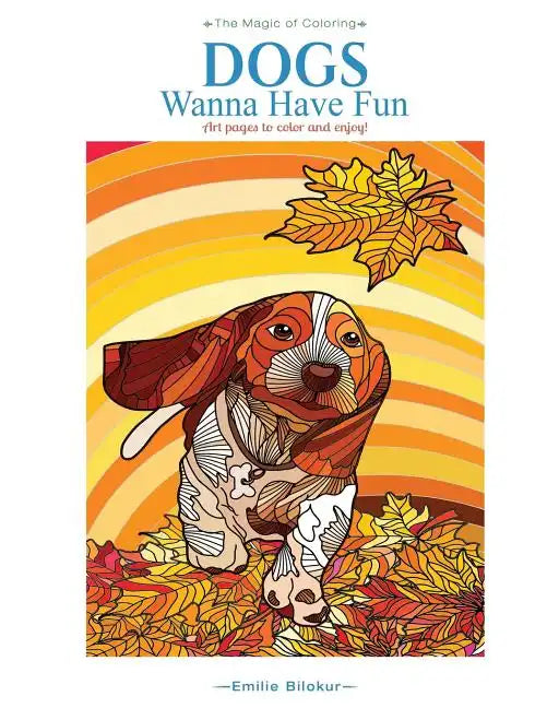 Dogs Wanna Have Fun: Art pages to color and enjoy! Adult Coloring Book - Paperback