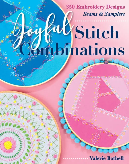 Joyful Stitch Combinations: 350 Embroidery Designs; Seams & Samplers - Paperback
