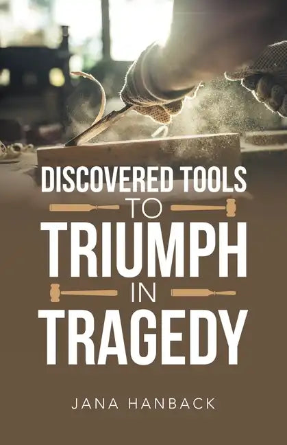 Discovered Tools to Triumph in Tragedy - Paperback