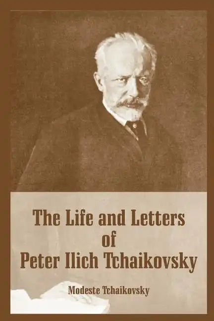 The Life and Letters of Peter Ilich Tchaikovsky - Paperback