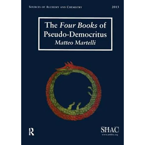The Four Books of Pseudo-Democritus: Sources of Alchemy and Chemistry: Sir Robert Mond Studies in the History of Early Chemistry - Paperback