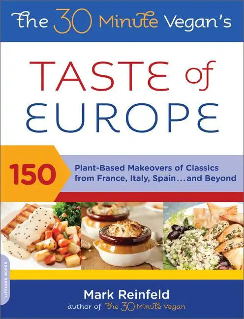 The 30-Minute Vegan's Taste of Europe: 150 Plant-Based Makeovers of Classics from France, Italy, Spain, and Beyond - Paperback