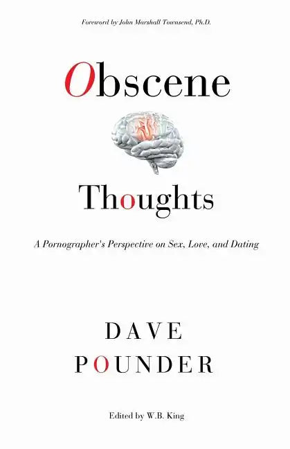 Obscene Thoughts: A Pornographer's Perspective on Sex, Love, and Dating - Paperback