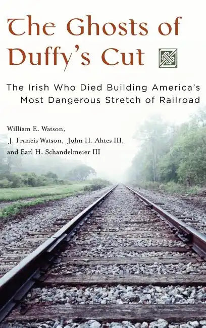 The Ghosts of Duffy's Cut: The Irish Who Died Building America's Most Dangerous Stretch of Railroad - Hardcover