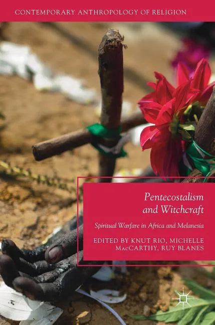 Pentecostalism and Witchcraft: Spiritual Warfare in Africa and Melanesia - Hardcover