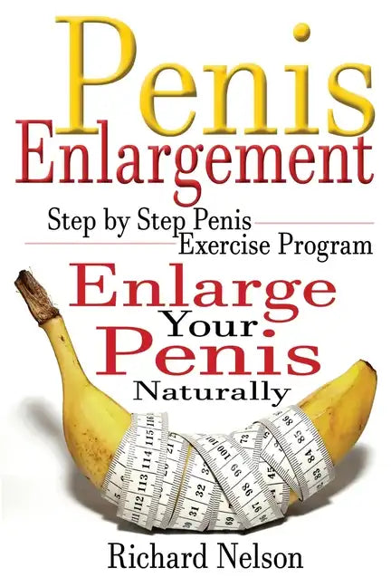 Penis Enlargement: Step by Step Penis Exercise Program, Enlarge Your Penis Naturally - Paperback