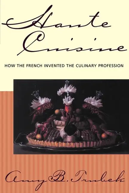 Haute Cuisine: How the French Invented the Culinary Profession - Paperback