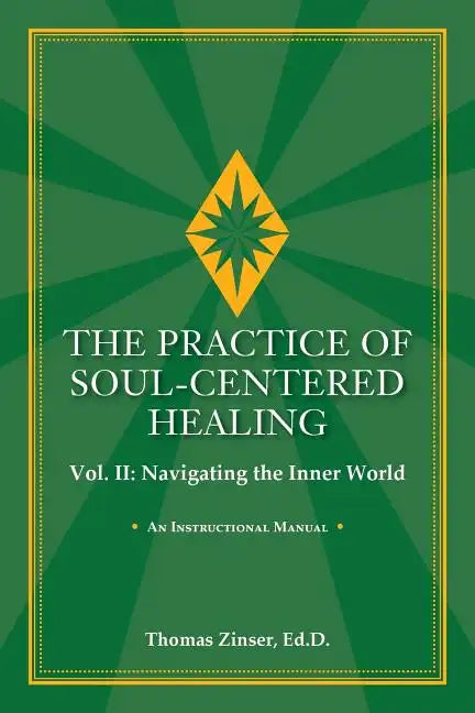 THE PRACTICE OF SOUL-CENTERED HEALING Vol. II: Navigating the Inner World - Paperback