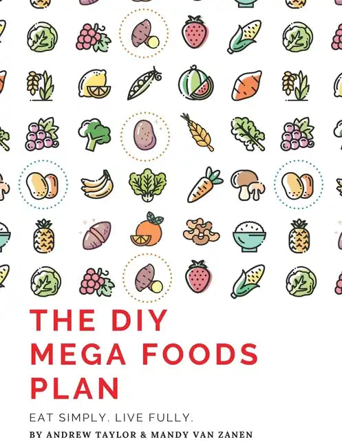 The DIY Mega Foods Plan: Eat simply. Live fully. - Paperback