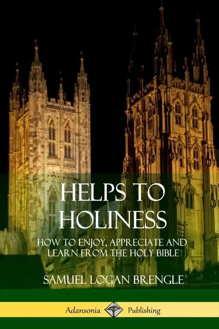 Helps to Holiness: How to Enjoy, Appreciate and Learn from the Holy Bible - Paperback