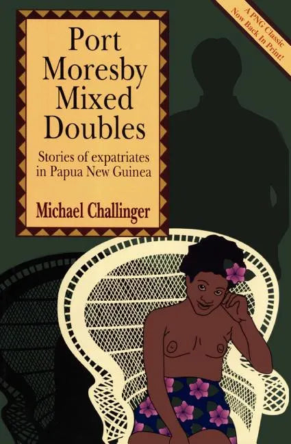 Port Moresby Mixed Doubles: Stories of Expatriates in Papua New Guinea - Paperback