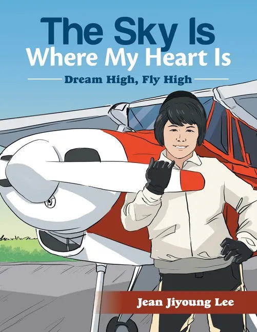 The Sky Is Where My Heart Is: Dream High, Fly High - Paperback