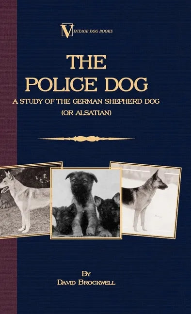 The Police Dog: A Study Of The German Shepherd (Or Alsatian) - Hardcover
