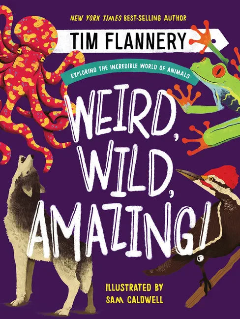 Weird, Wild, Amazing!: Exploring the Incredible World of Animals - Hardcover