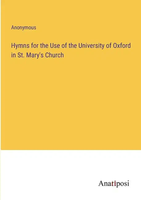 Hymns for the Use of the University of Oxford in St. Mary's Church - Paperback