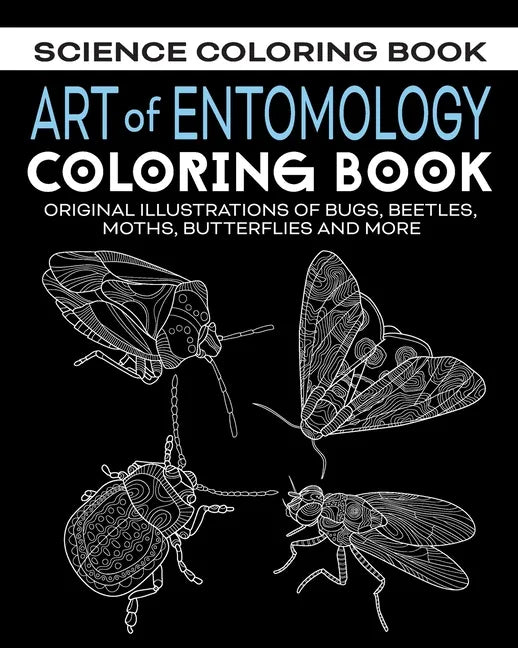 Art of Entomology Coloring Book: Original Illustrations of Bugs, Beetles, Moths, Butterflies, and More - Paperback