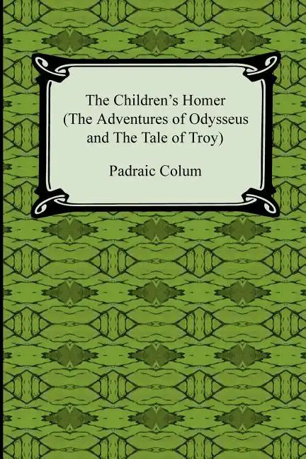 The Children's Homer (the Adventures of Odysseus and the Tale of Troy) - Paperback