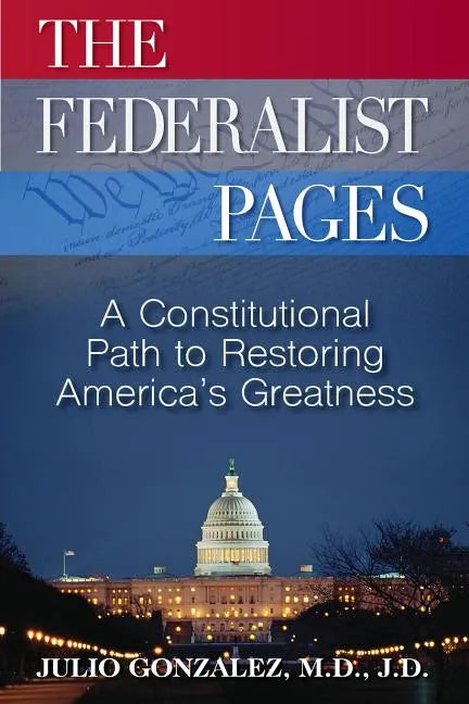 The Federalist Pages: A Constitutional Path to Restoring America's Greatness - Paperback