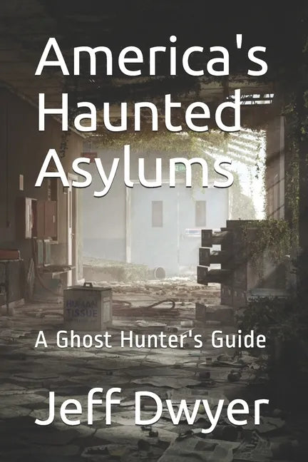 America's Haunted Asylums: A Ghost Hunter's Guide - Paperback