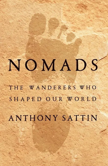 Nomads: The Wanderers Who Shaped Our World - Hardcover