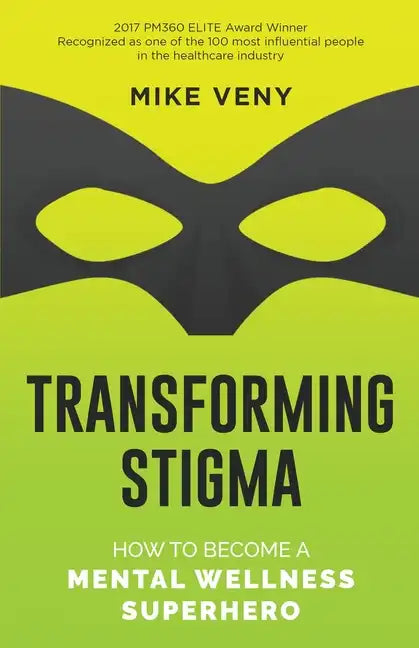 Transforming Stigma: How to Become a Mental Wellness Superhero - Paperback