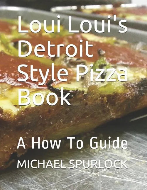 Loui Loui's Detroit Style Pizza Book: A How To Guide - Paperback