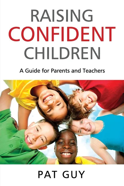 Raising Confident Children: A Guide for Parents and Teachers - Paperback