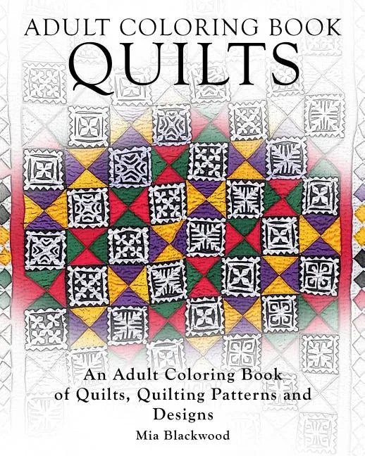 Adult Coloring Books Quilts: An Adult Coloring Book of Quilts, Quilting Patterns and Designs - Paperback