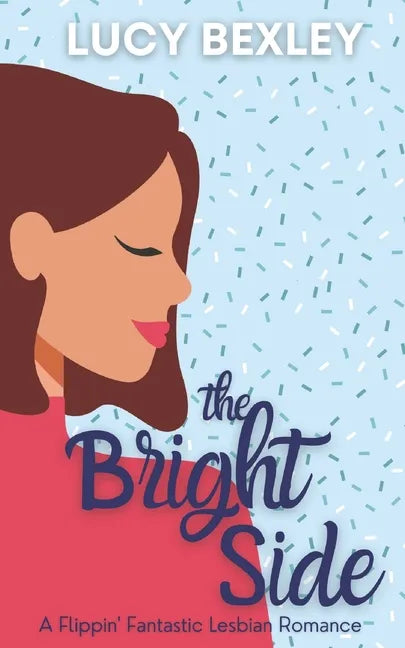 The Bright Side: A Flippin' Fantastic Romance - Paperback