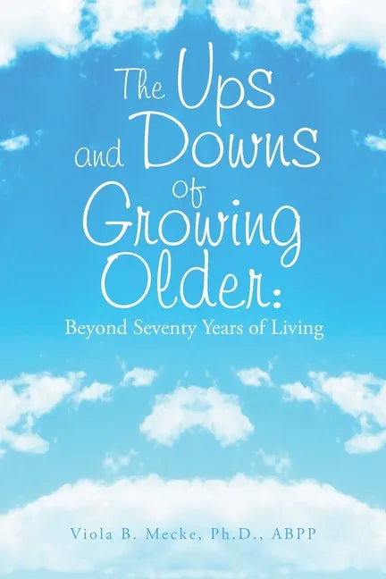 The Ups and Downs of Growing Older: Beyond Seventy Years of Living - Paperback