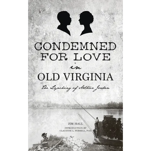 Condemned for Love in Old Virginia: The Lynching of Arthur Jordan - Hardcover