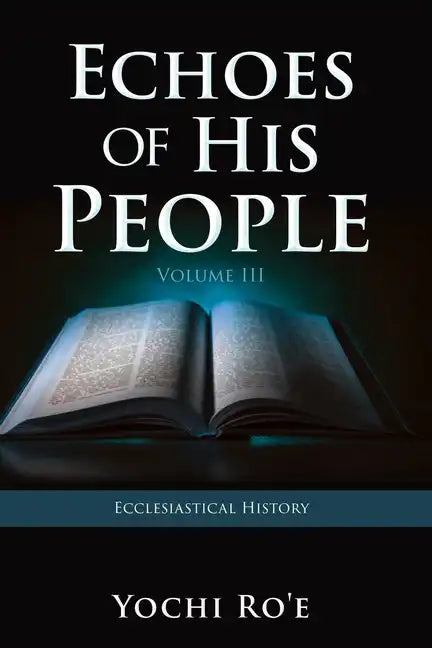 Echoes of His People Volume III: Ecclesiastical History - Paperback