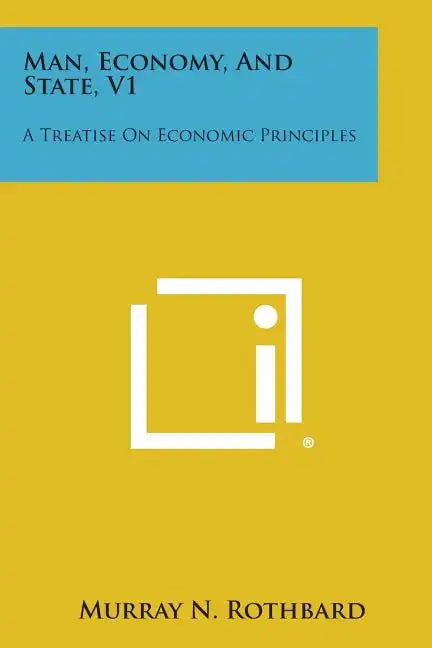 Man, Economy, and State, V1: A Treatise on Economic Principles - Paperback
