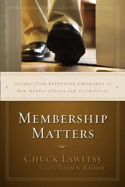 Membership Matters: Insights from Effective Churches on New Member Classes and Assimilation - Paperback